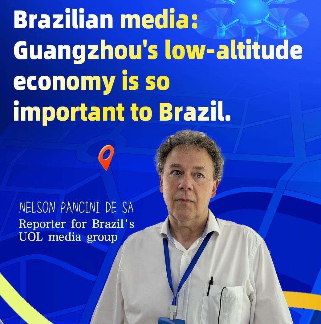 Brazilian journalist: GZ's low-altitude economy 'so important' for Brazil